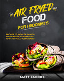 Air Fried Food For Hedonists