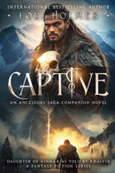 Captive - Daughter of Ninmah as Told By Khalvir: A Fantasy Fiction Series (An Ancestors Saga Companion Novel)