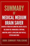 Summary of "Medical Medium Brain Saver: Answers to Brain Inflammation, Mental Health, OCD, Brain Fog, Neurological Symptoms, Addiction, Anxiety, Depression, Heavy Metals, Epstein-Barr Virus"
