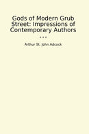Gods of Modern Grub Street: Impressions of Contemporary Authors