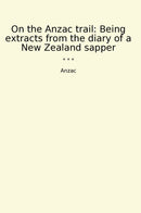 On the Anzac trail: Being extracts from the diary of a New Zealand sapper