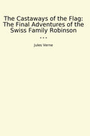 The Castaways of the Flag: The Final Adventures of the Swiss Family Robinson