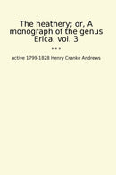 The heathery; or, A monograph of the genus Erica. vol. 3