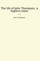The life of John Thompson, a fugitive slave