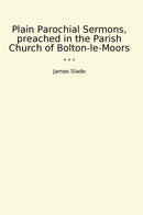 Plain Parochial Sermons, preached in the Parish Church of Bolton-le-Moors