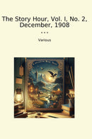 The Story Hour, Vol. I, No. 2, December, 1908