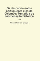 Os descobrimentos portuguezes e os de Colombo: Tentativa de coordenação historica
