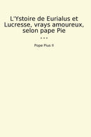 L'Ystoire de Eurialus et Lucresse, vrays amoureux, selon pape Pie