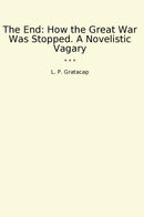 The End: How the Great War Was Stopped. A Novelistic Vagary
