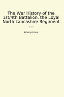 The War History of the 1st/4th Battalion, the Loyal North Lancashire Regiment