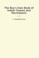 The Boy's Own Book of Indoor Games and Recreations