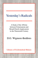 Yesterday's Radicals: a Study of the Affinity between Unitarianism and Broad Church Anglicanism in the Nineteenth Century