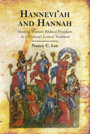 Hannevi’ah and Hannah: Hearing Women Biblical Prophets in a Woman’s Lyrical Tradition