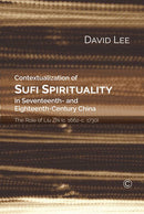 Contextualisation of Sufi Spirituality in Seventeenth- and Eighteenth-Century China