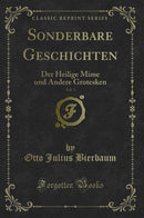 Sonderbare Geschichten, Vol. 3: Der Heilige Mime und Andere Grotesken (Classic Reprint)