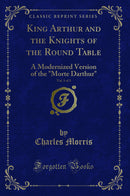 "King Arthur and the Knights of the Round Table, Vol. 1 of 3: A Modernized Version of the "Morte Darthur" (Classic Reprint)"