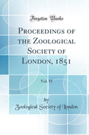 Proceedings of the Zoological Society of London, 1851, Vol. 19 (Classic Reprint)