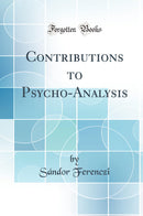 Contributions to Psycho-Analysis (Classic Reprint)