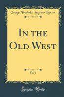 In the Old West, Vol. 1 (Classic Reprint)