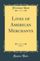 Lives of American Merchants, Vol. 2 (Classic Reprint)