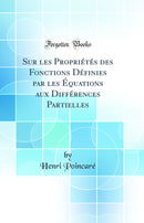 Sur les Propriétés des Fonctions Définies par les Équations aux Différences Partielles (Classic Reprint)