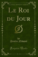 Le Roi du Jour (Classic Reprint)