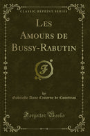 Les Amours de Bussy-Rabutin (Classic Reprint)
