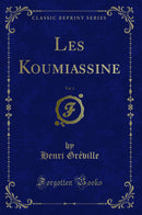 Les Koumiassine, Vol. 1 (Classic Reprint)