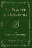 La Fiancée du Ministre (Classic Reprint)