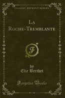 La Roche-Tremblante (Classic Reprint)