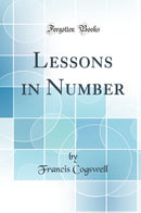 Lessons in Number (Classic Reprint)