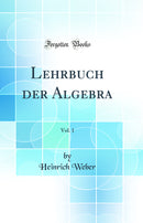 Lehrbuch der Algebra, Vol. 1 (Classic Reprint)