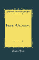 Fruit-Growing (Classic Reprint)