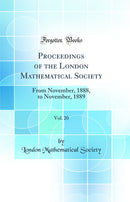 Proceedings of the London Mathematical Society, Vol. 20: From November, 1888, to November, 1889 (Classic Reprint)