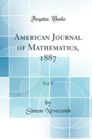 American Journal of Mathematics, 1887, Vol. 9 (Classic Reprint)