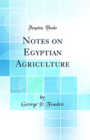 Notes on Egyptian Agriculture (Classic Reprint)