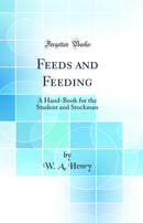 Feeds and Feeding: A Hand-Book for the Student and Stockman (Classic Reprint)