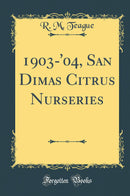 1903-''04, San Dimas Citrus Nurseries (Classic Reprint)