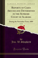 Reports of Cases Argued and Determined in the Supreme Court of Alabama, Vol. 89: During the November Term, 1889 (Classic Reprint)