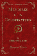 Mémoires d''un Conspirateur (Classic Reprint)