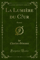La Lumière du Cœur: Roman (Classic Reprint)