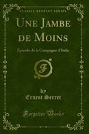 Une Jambe de Moins: Épisode de la Campagne d''Italie (Classic Reprint)
