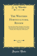 The Western Horticultural Review, Vol. 3: Devoted to Horticulture, Pomology, Grape Culture, Wine Manufacture, Rural Architecture, Landscape Gardening, Entomology, Meteorology, Etc.; From October, 1852, to September, 1853, Inclusive (Classic Reprint)