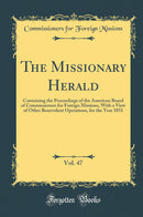 The Missionary Herald, Vol. 47: Containing the Proceedings of the American Board of Commissioners for Foreign Missions, With a View of Other Benevolent Operations, for the Year 1851 (Classic Reprint)