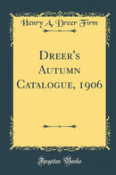 Dreer''s Autumn Catalogue, 1906 (Classic Reprint)