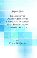 Tables for the Development of the Disturbing Function With Schedules for Harmonic Analysis (Classic Reprint)