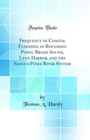 Frequency of Coastal Flooding at Roughans Point, Broad Sound, Lynn Harbor, and the Saugus-Pines River System (Classic Reprint)