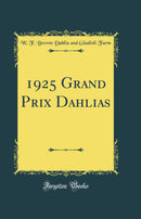 1925 Grand Prix Dahlias (Classic Reprint)