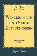 Winckelmann und Seine Zeitgenossen, Vol. 2 (Classic Reprint)