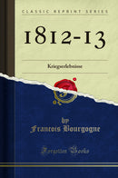1812-13: Kriegserlebnisse (Classic Reprint)